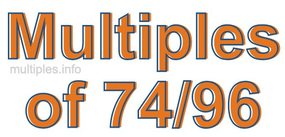 Multiples of 74/96