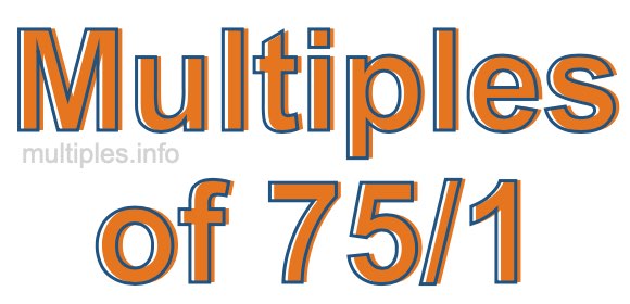 Multiples of 75/1