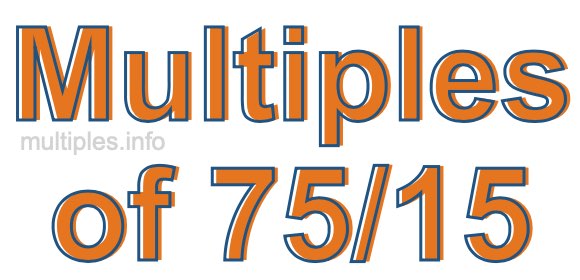 Multiples of 75/15