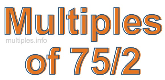 Multiples of 75/2