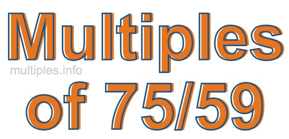 Multiples of 75/59 Multiples of 75/59