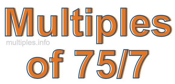 Multiples of 75/7