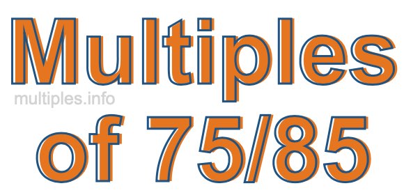 Multiples of 75/85 Multiples of 75/85