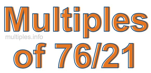 Multiples of 76/21 Multiples of 76/21