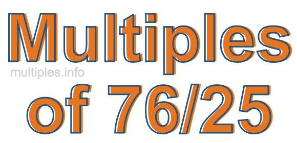 Multiples of 76/25 Multiples of 76/25
