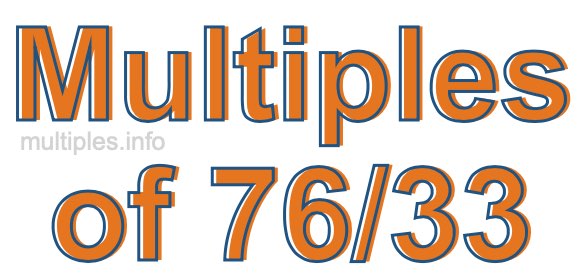 Multiples of 76/33 Multiples of 76/33