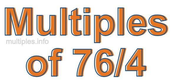 Multiples of 76/4 Multiples of 76/4