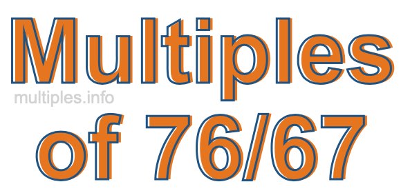 Multiples of 76/67