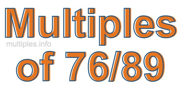 Multiples of 76/89 Multiples of 76/89