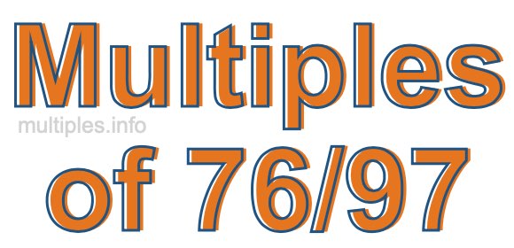 Multiples of 76/97