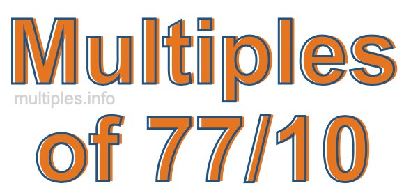 Multiples of 77/10 Multiples of 77/10