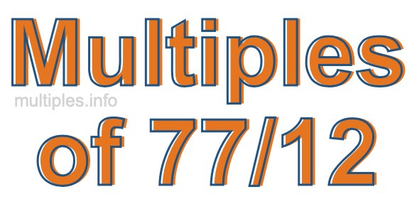 Multiples of 77/12 Multiples of 77/12