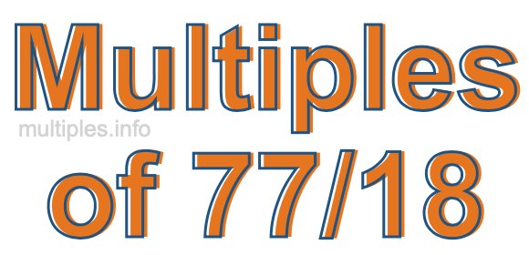 Multiples of 77/18 Multiples of 77/18