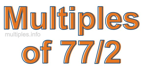 Multiples of 77/2 Multiples of 77/2