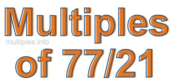 Multiples of 77/21 Multiples of 77/21
