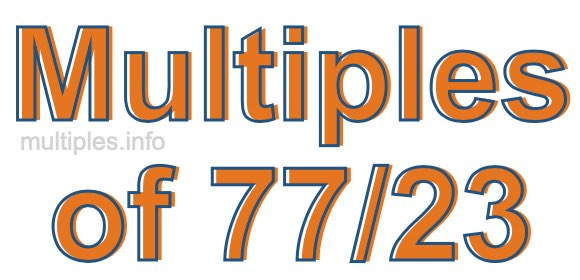 Multiples of 77/23 Multiples of 77/23