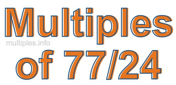 Multiples of 77/24 Multiples of 77/24