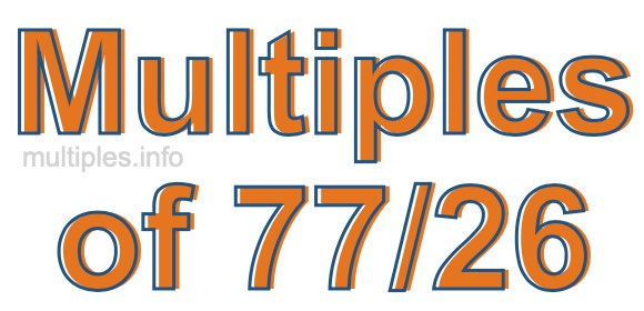 Multiples of 77/26 Multiples of 77/26