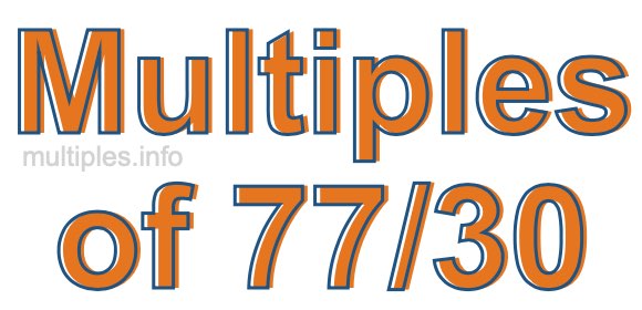 Multiples of 77/30 Multiples of 77/30