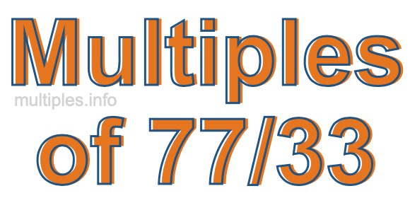 Multiples of 77/33