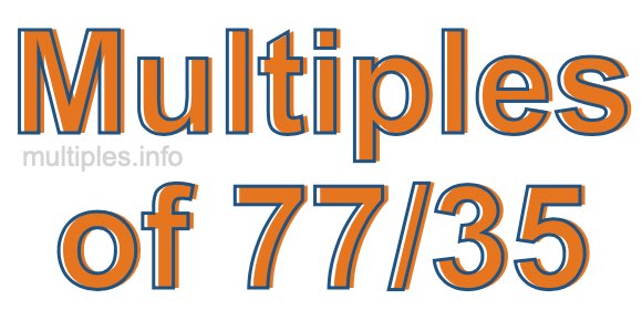 Multiples of 77/35