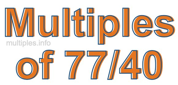 Multiples of 77/40 Multiples of 77/40