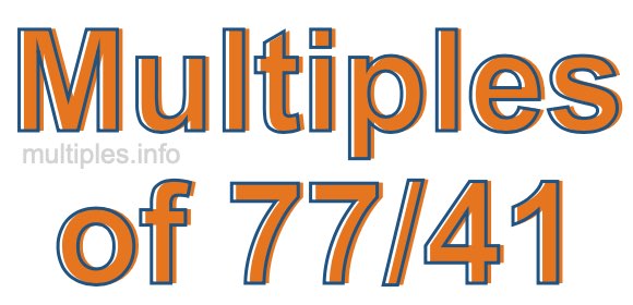 Multiples of 77/41 Multiples of 77/41