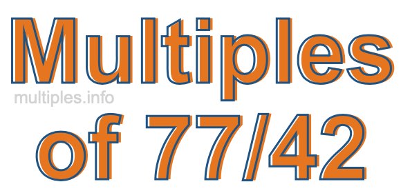 Multiples of 77/42 Multiples of 77/42