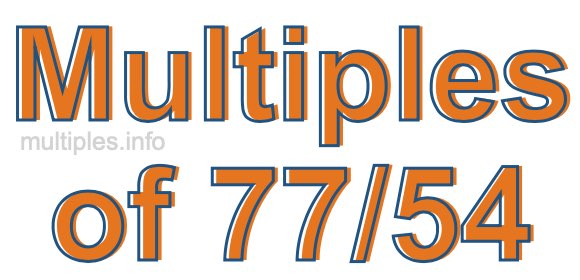 Multiples of 77/54 Multiples of 77/54