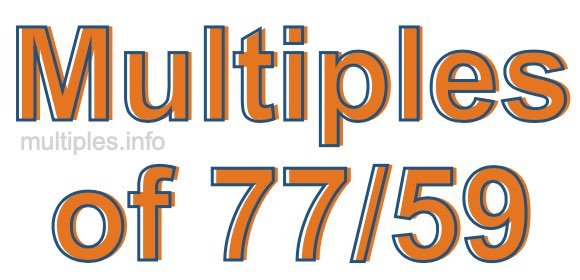 Multiples of 77/59
