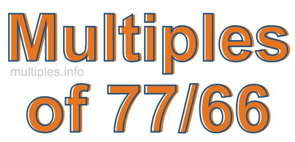 Multiples of 77/66 Multiples of 77/66