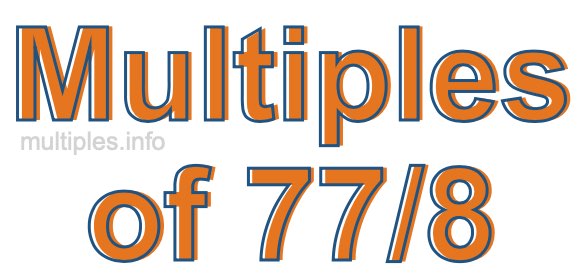 Multiples of 77/8 Multiples of 77/8
