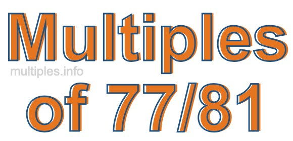 Multiples of 77/81 Multiples of 77/81
