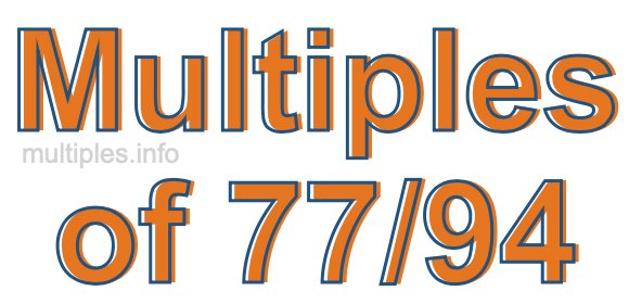 Multiples of 77/94 Multiples of 77/94