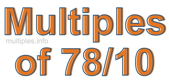 Multiples of 78/10 Multiples of 78/10