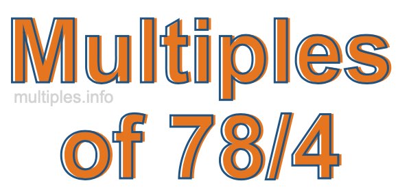 Multiples of 78/4 Multiples of 78/4