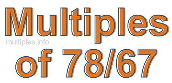 Multiples of 78/67