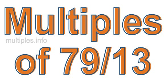 Multiples of 79/13 Multiples of 79/13