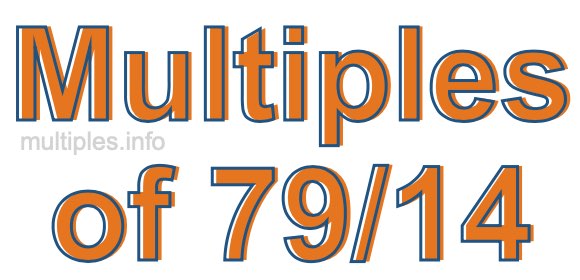Multiples of 79/14 Multiples of 79/14