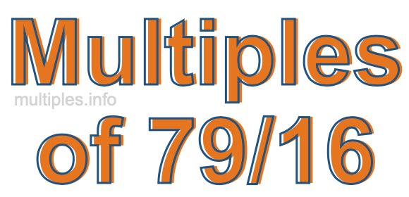 Multiples of 79/16 Multiples of 79/16