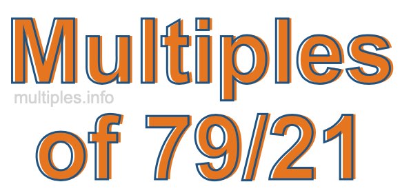 Multiples of 79/21 Multiples of 79/21