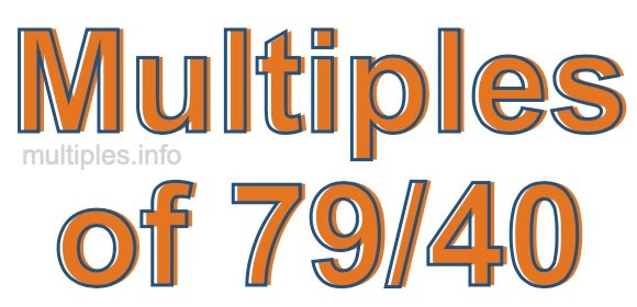 Multiples of 79/40 Multiples of 79/40