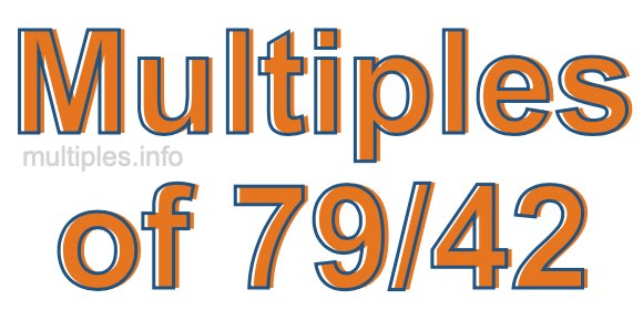 Multiples of 79/42 Multiples of 79/42