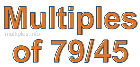 Multiples of 79/45