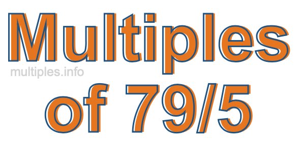 Multiples of 79/5 Multiples of 79/5
