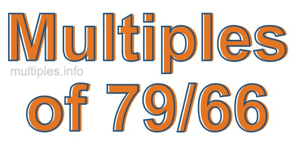 Multiples of 79/66 Multiples of 79/66