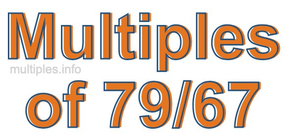 Multiples of 79/67 Multiples of 79/67