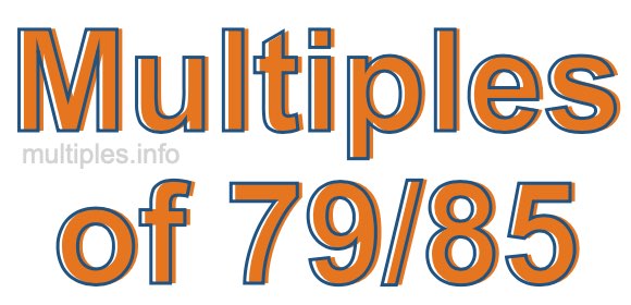 Multiples of 79/85 Multiples of 79/85