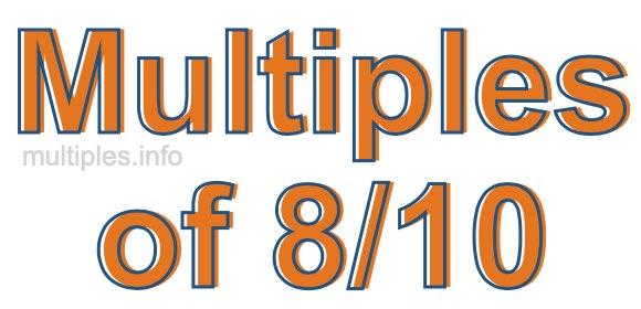 Multiples of 8/10 Multiples of 8/10