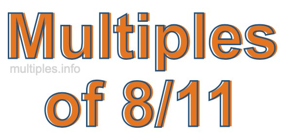 Multiples of 8/11 Multiples of 8/11